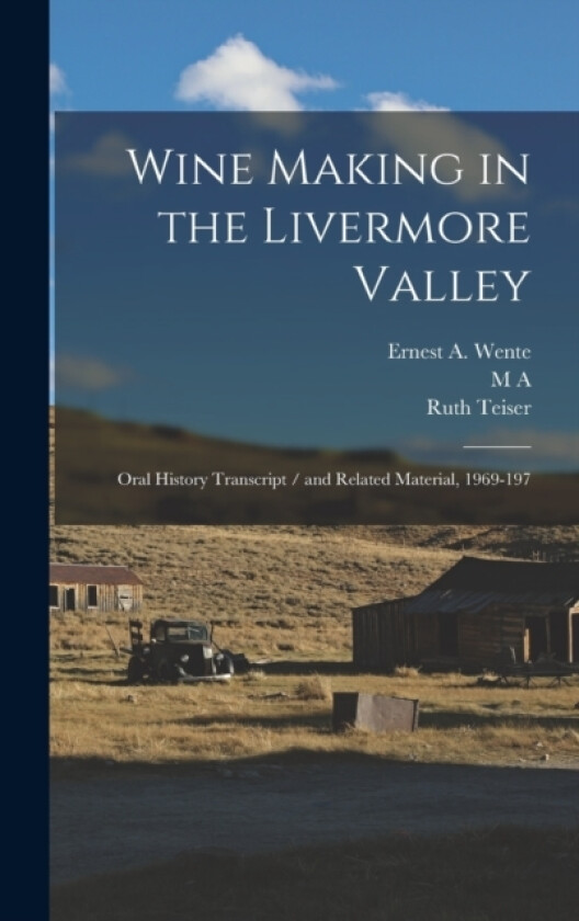 Wine Making in the Livermore Valley av Ruth Teiser, M A 1911- Amerine, Ernest A Wente (Hardcover)