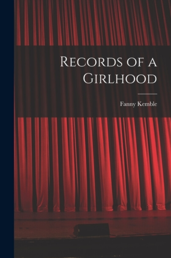 Records of a Girlhood av Kemble Fanny (Paperback)