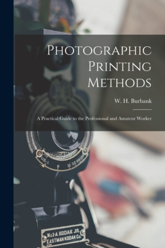 Photographic Printing Methods av Burbank W H (Paperback)