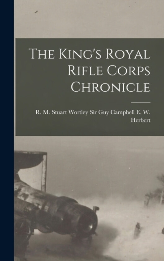 The King's Royal Rifle Corps Chronicle av Sir Guy Campbell R M S W Herbert (Hardcover)