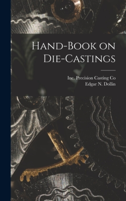 Hand-Book on Die-Castings av Edgar N Dollin (Hardcover)