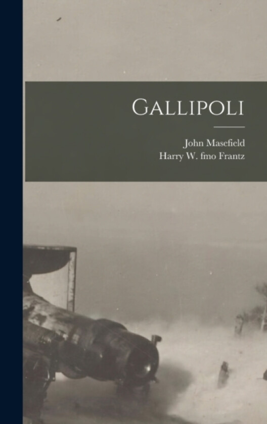 Gallipoli av John Masefield, Harry W Fmo Frantz (Hardcover)