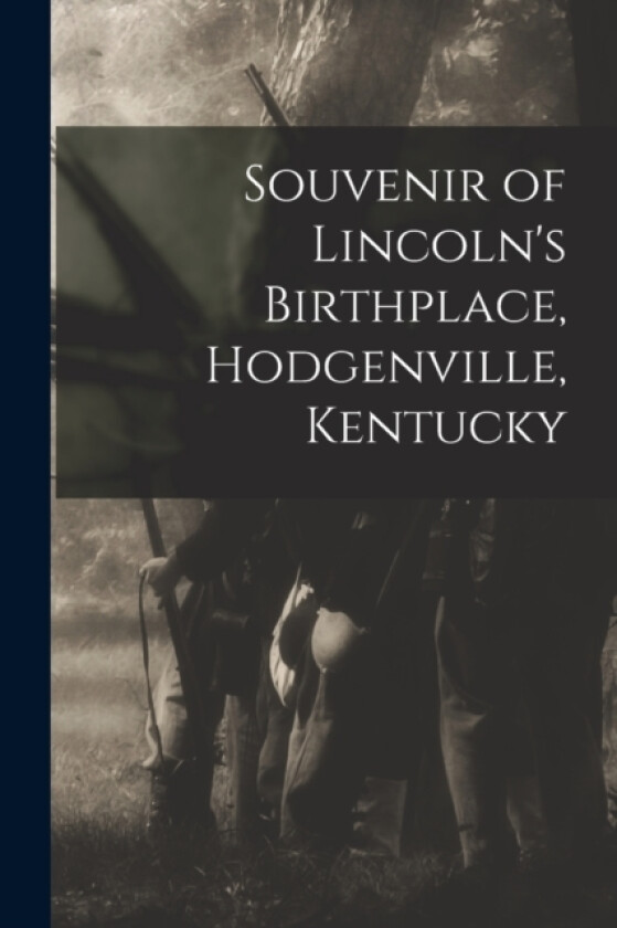 Souvenir of Lincoln's Birthplace, Hodgenville, Kentucky av Anonymous (Paperback)