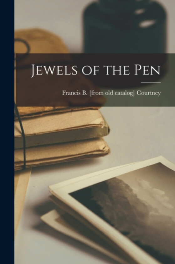 Jewels of the Pen av Francis B Courtney (Paperback)