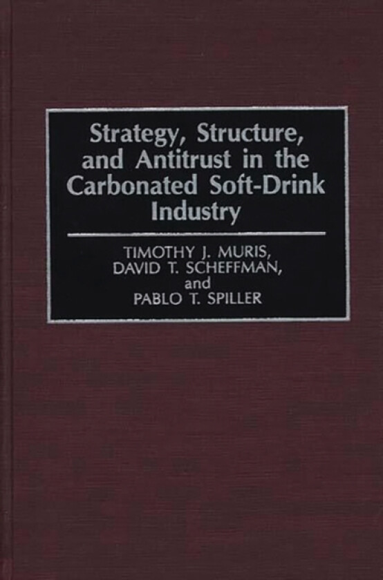 Strategy, Structure, and Antitrust in the Carbonated Soft-Drink Industry av Timothy Muris, David T. Scheffman, Pablo T. Spiller (Hardcover)