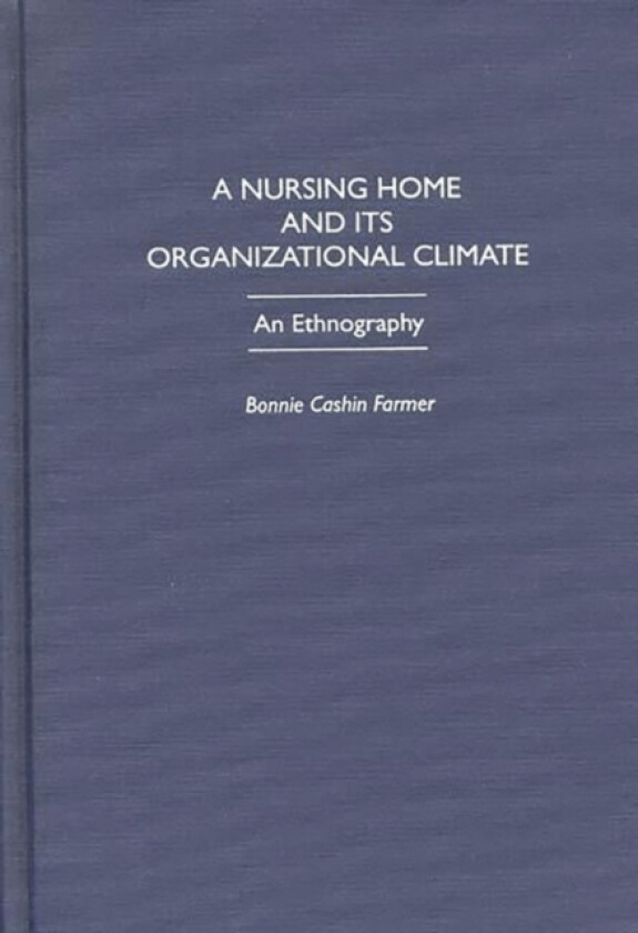 A Nursing Home and Its Organizational Climate av Bonnie C. Farmer (Hardcover)