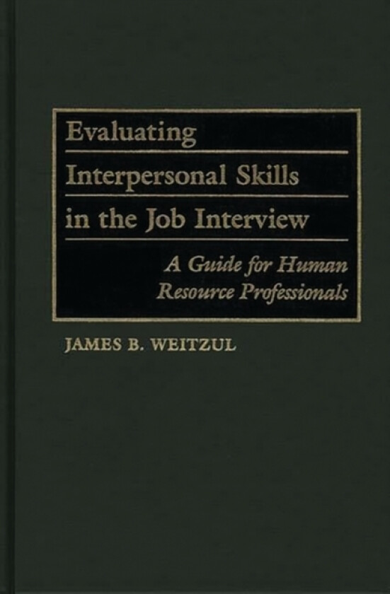 Evaluating Interpersonal Skills in the Job Interview av James B. Weitzul (Hardcover)