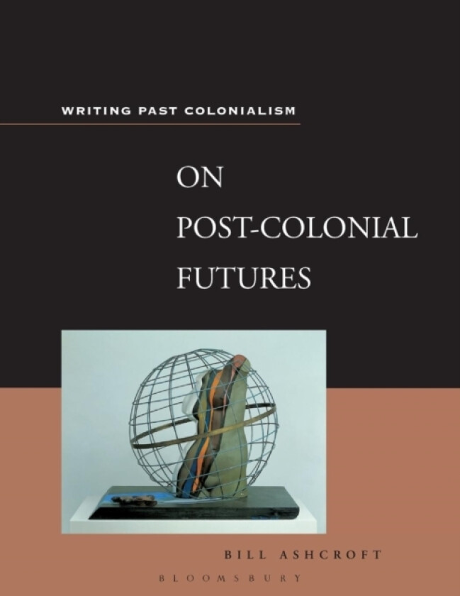 On Post-Colonial Futures av Bill Ashcroft (Paperback)