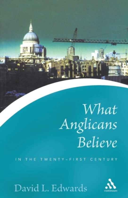 What Anglicans Believe in the Twenty-first Century av The Very Rev.David Edwards (Paperback)