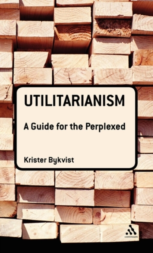Utilitarianism: A Guide for the Perplexed av Dr Krister Bykvist (Hardcover)