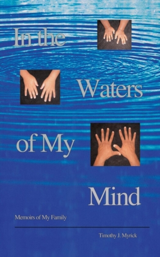 In the Waters of My Mind av Timothy J. Myrick (Paperback)