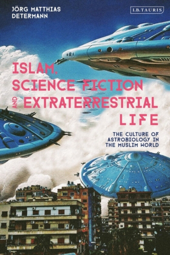 Islam, Science Fiction and Extraterrestrial Life av Jorg Matthias Determann (Paperback)