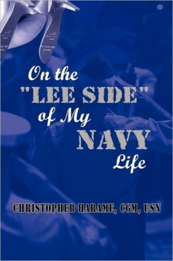 On the "Lee Side" of My Navy Life av Christopher Harame CGM USN (Paperback)