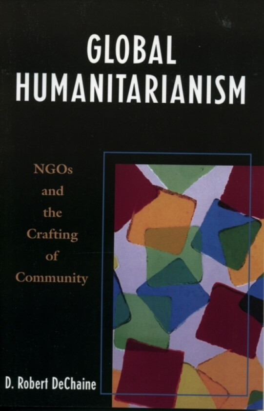 Global Humanitarianism av Robert D. DeChaine (Hardcover)