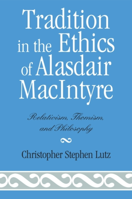 Tradition in the Ethics of Alasdair MacIntyre av Christopher Stephen Lutz (Paperback)