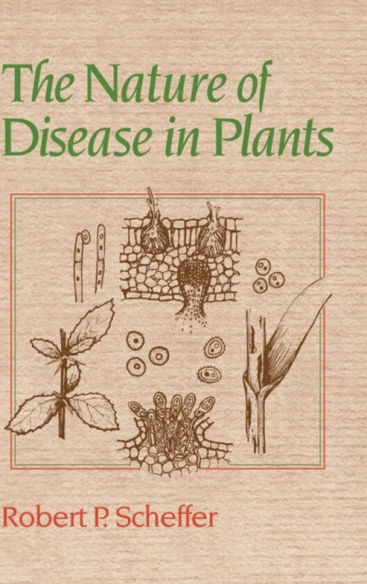 The Nature of Disease in Plants av Robert P. Scheffer (Hardcover)