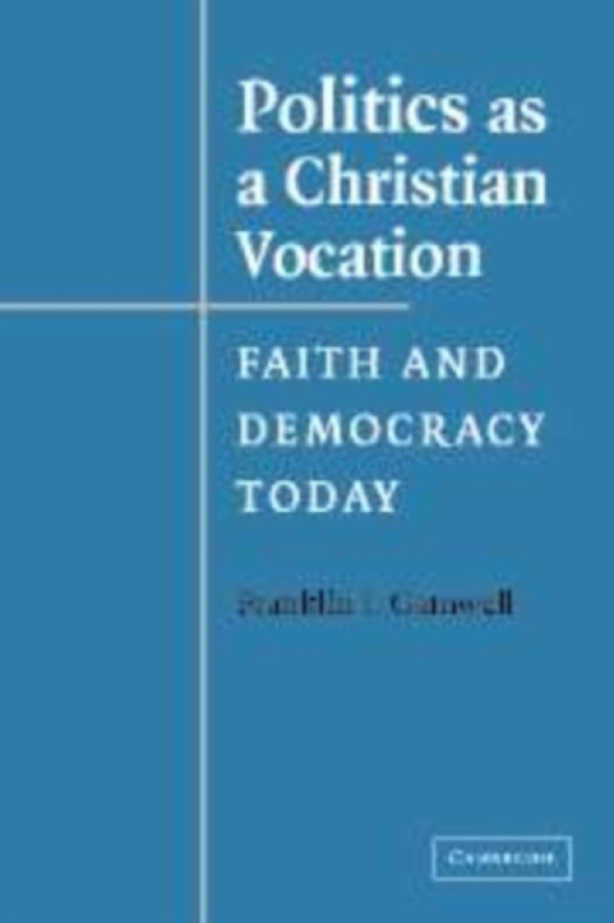 Politics as a Christian Vocation av Franklin I. Gamwell (Hardcover)