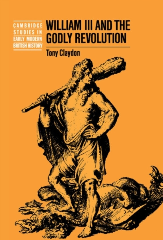 William III and the Godly Revolution av Tony Claydon (Hardcover)