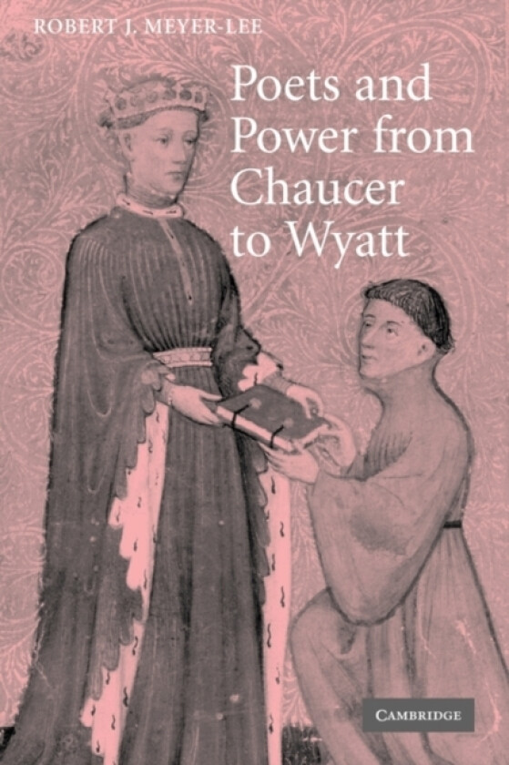 Poets and Power from Chaucer to Wyatt av Robert J. Meyer-Lee (Paperback)