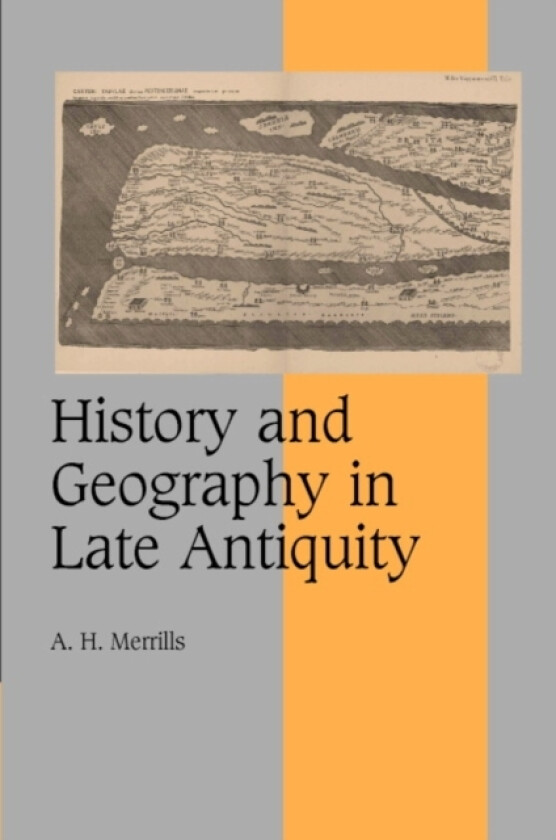 History and Geography in Late Antiquity av A.H. Merrills (Hardcover)
