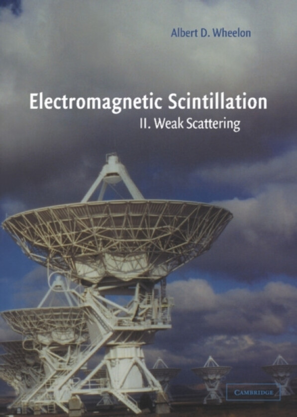 Electromagnetic Scintillation: Volume 2, Weak Scattering av Albert D. Wheelon (Hardcover)