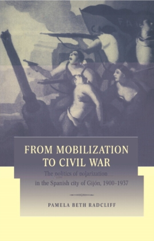 From Mobilization to Civil War av Pamela Beth Radcliff (Hardcover)