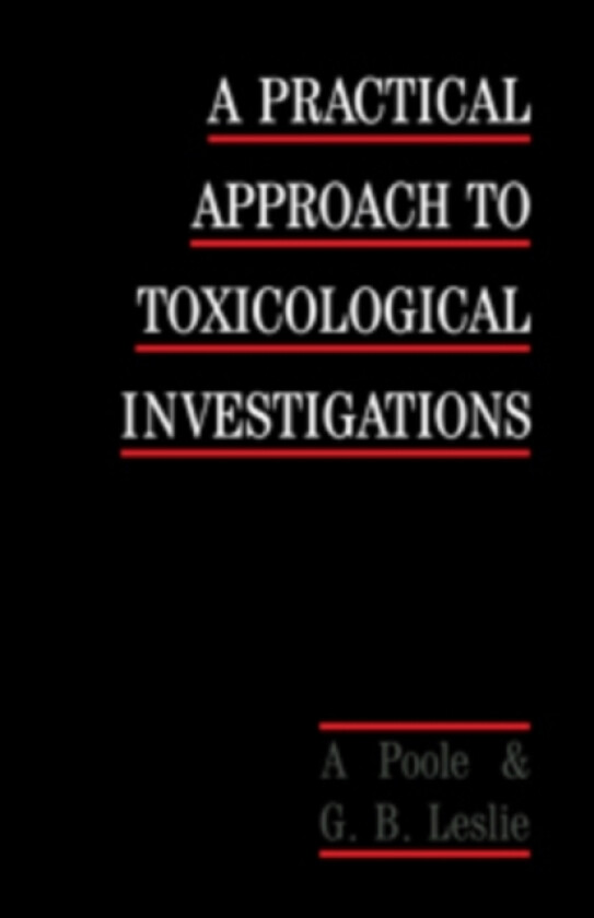 A Practical Approach to Toxicological Investigations av Alan Poole, George B. Leslie (Paperback)