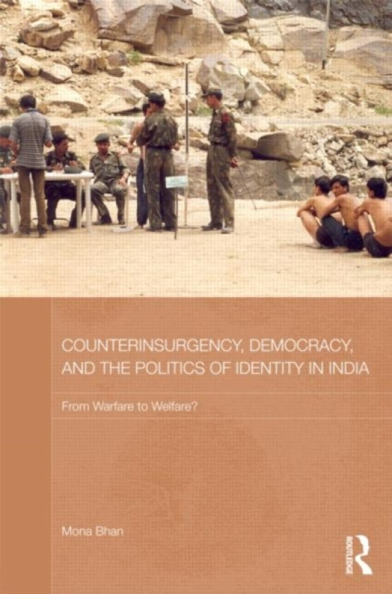 Counterinsurgency, Democracy, and the Politics of Identity in India av Mona Bhan (Hardcover)
