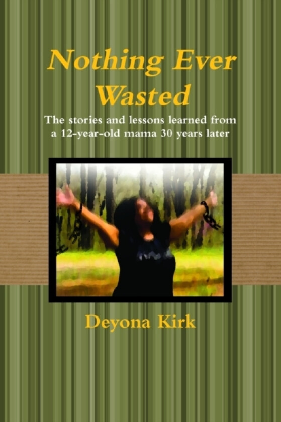 Nothing Ever Wasted av Deyona Kirk (Paperback)