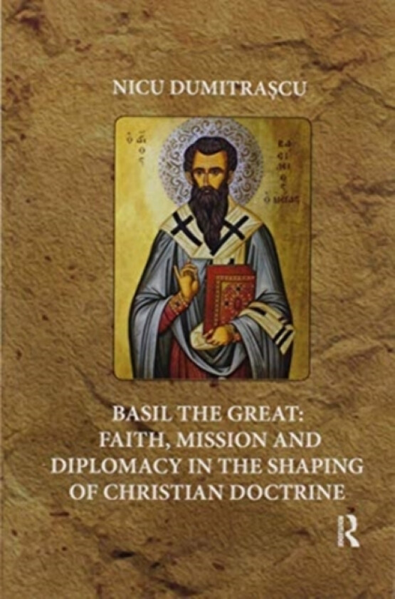Basil the Great: Faith, Mission and Diplomacy in the Shaping of Christian Doctrine av Nicu Dumitrascu (Paperback)