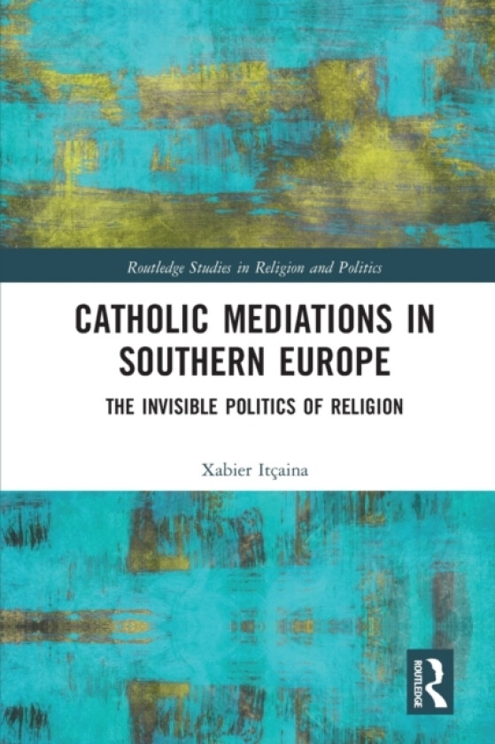 Catholic Mediations in Southern Europe av Xabier Itcaina (Paperback)