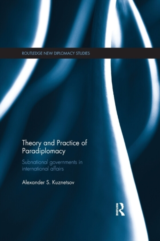 Theory and Practice of Paradiplomacy av Alexander Kuznetsov (Paperback)