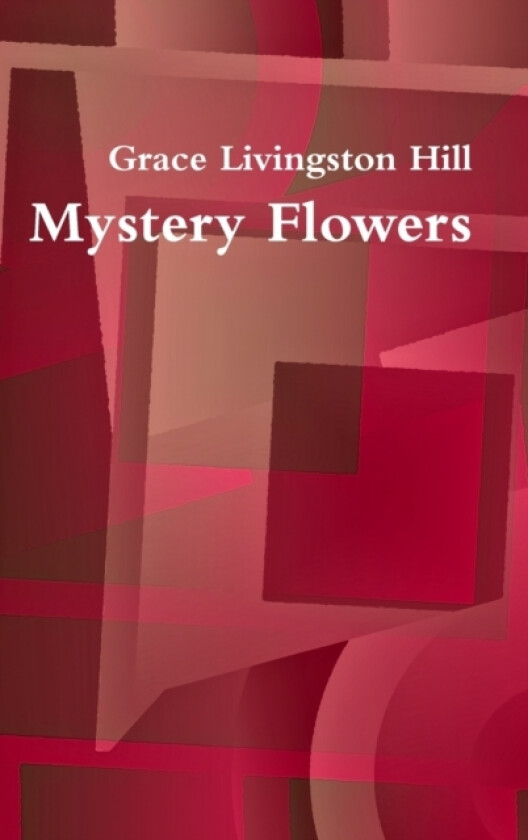 Mystery Flowers av Grace Livingston Hill (Hardcover)