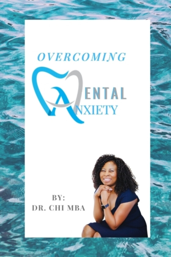 Overcoming Dental Anxiety av Chi Mba (Paperback)