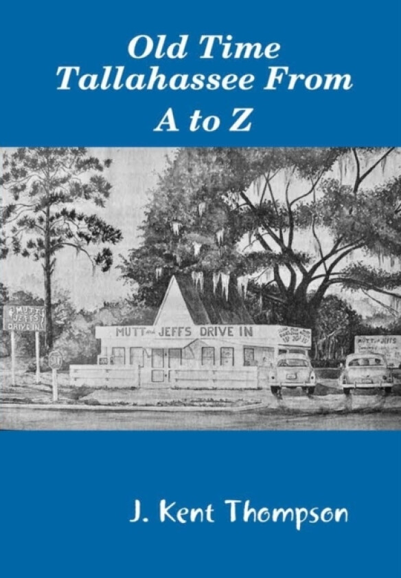 Old Time Tallahassee From A to Z av J.Kent Thompson (Hardcover)