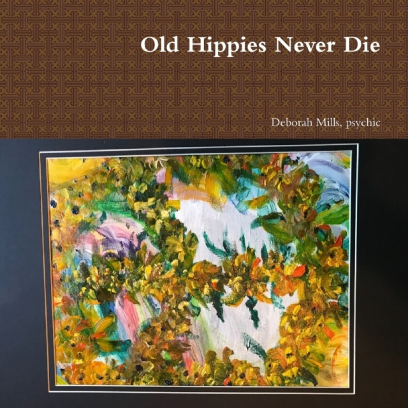 Old Hippies Never Die av psychic Deborah Mills (Paperback)