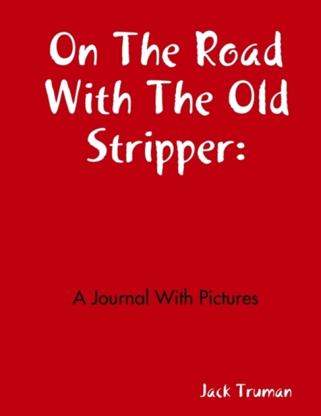 On The Road With The Old Stripper: A Journal With Pictures av Jack Truman (Paperback)