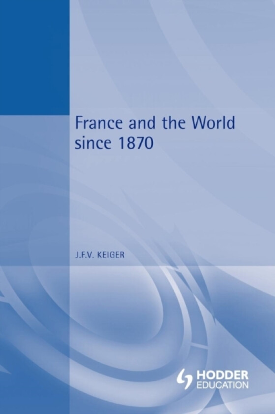 France and the World since 1870 av John Keiger (Paperback)