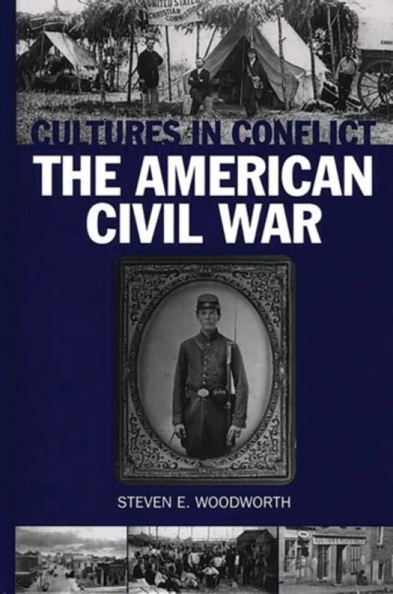 Cultures in Conflict--The American Civil War av Steven E. Woodworth (Hardcover)