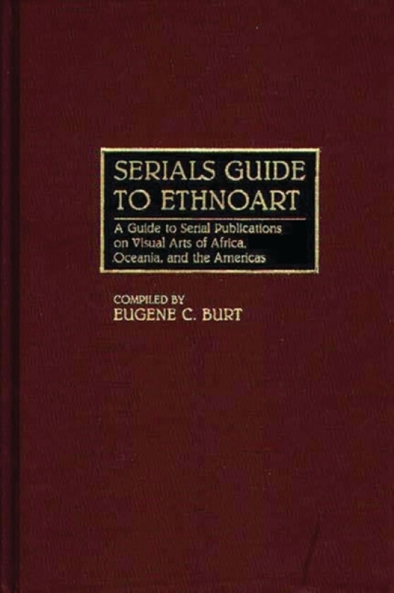 Serials Guide to Ethnoart av Eugene C. Burt (Hardcover)