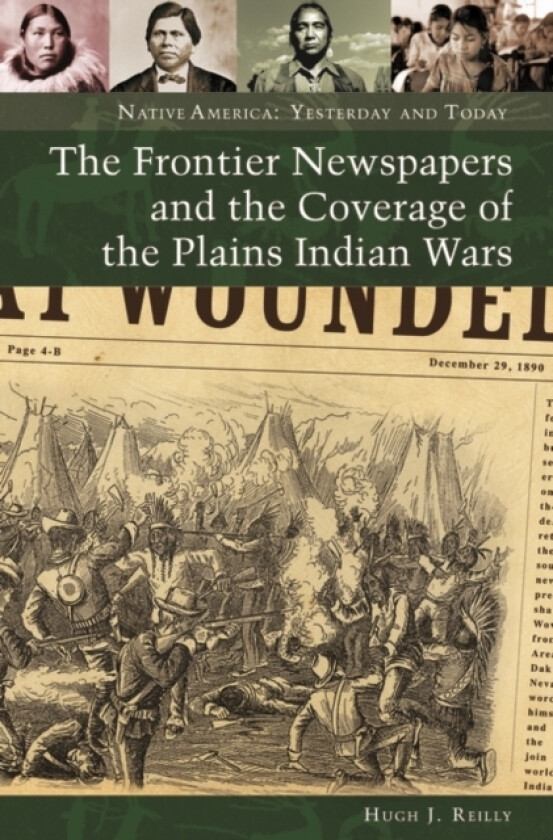 The Frontier Newspapers and the Coverage of the Plains Indian Wars av Hugh J. Reilly (Hardcover)
