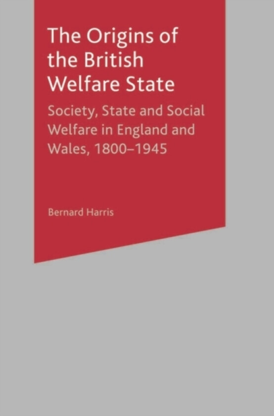 The Origins of the British Welfare State av Bernard Harris (Hardcover)