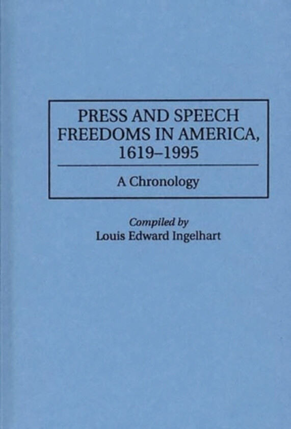 Press and Speech Freedoms in America, 1619-1995 av Louis E. Ingelhart (Hardcover)