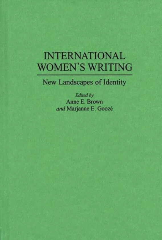 International Women's Writing av Anne E. Brown, Marjanne E. Gooze (Hardcover)