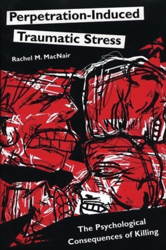 Perpetration-Induced Traumatic Stress av Rachel M. MacNair (Hardcover)
