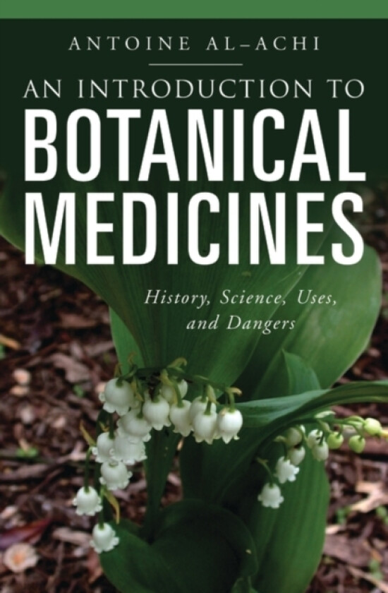 An Introduction to Botanical Medicines av Antoine Al-Achi (Hardcover)