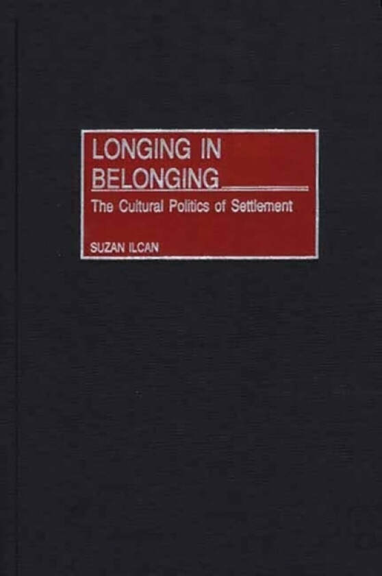 Longing in Belonging av Suzan Ilcan (Hardcover)