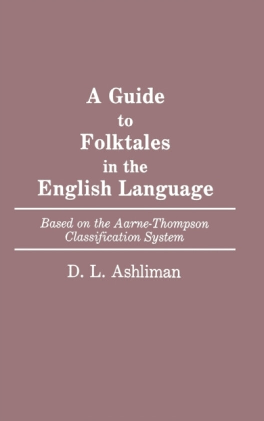 A Guide to Folktales in the English Language av D.L. Ashliman (Hardcover)