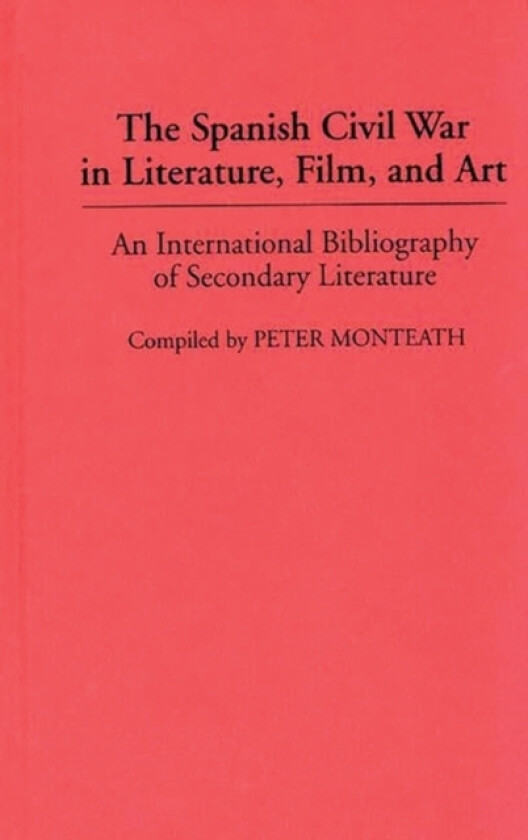 The Spanish Civil War in Literature, Film, and Art av Peter Monteath (Hardcover)