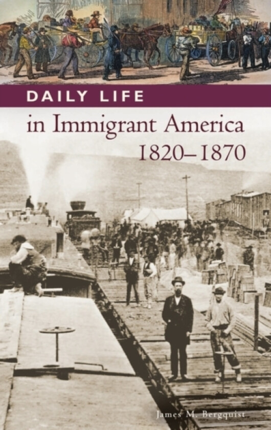 Daily Life in Immigrant America, 1820-1870 av James M. Bergquist (Hardcover)